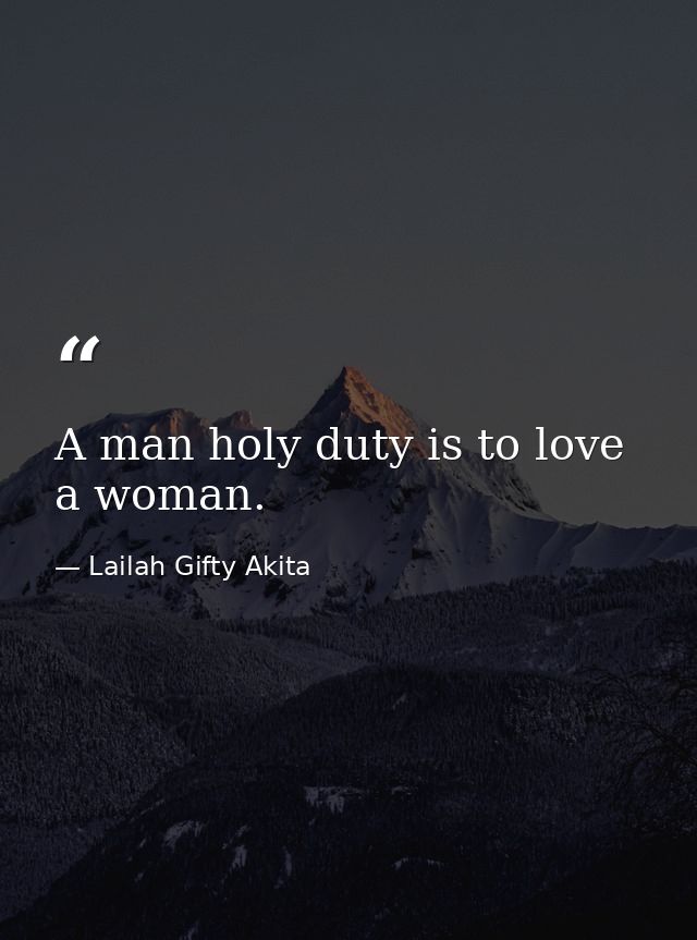 A man holy duty is to love a woman. — Lailah Gifty Akita
