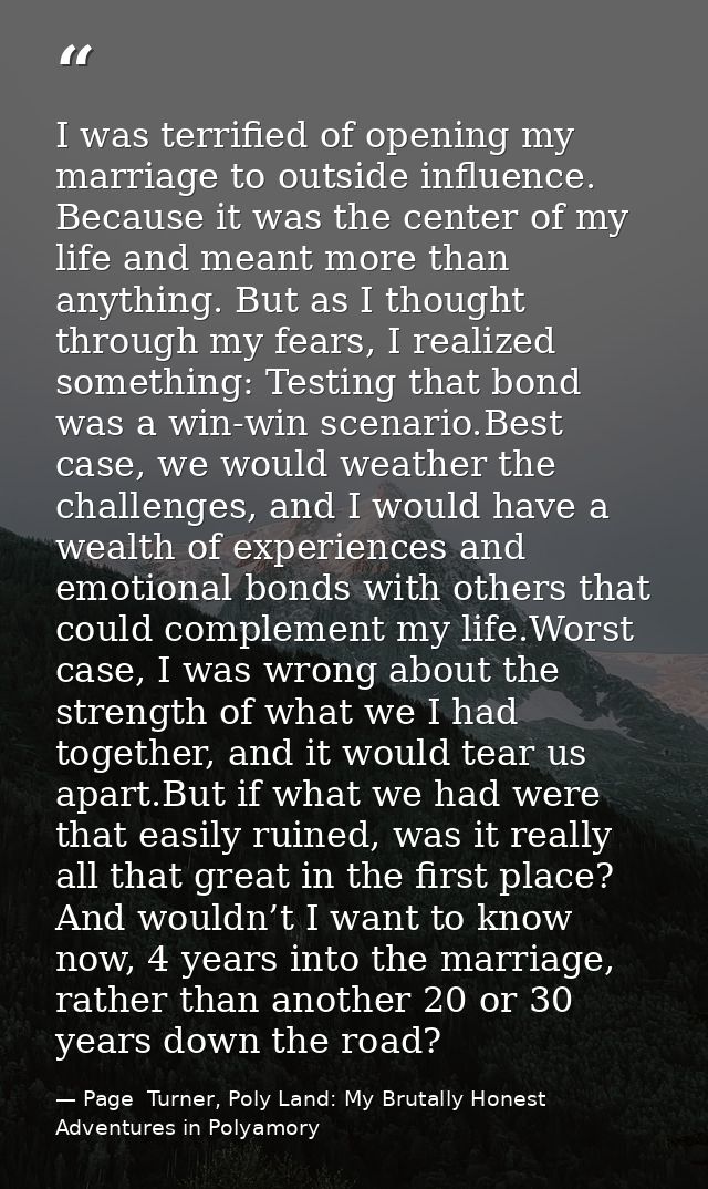 I was terrified of opening my marriage to outside influence. Because it was the center of my life and meant more than an — Page  Turner, Poly Land: My Brutally Honest Adventures in Polyamory