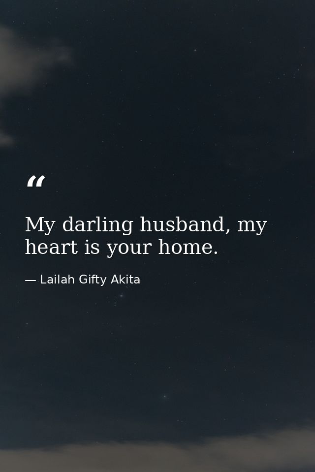 My darling husband, my heart is your home. — Lailah Gifty Akita