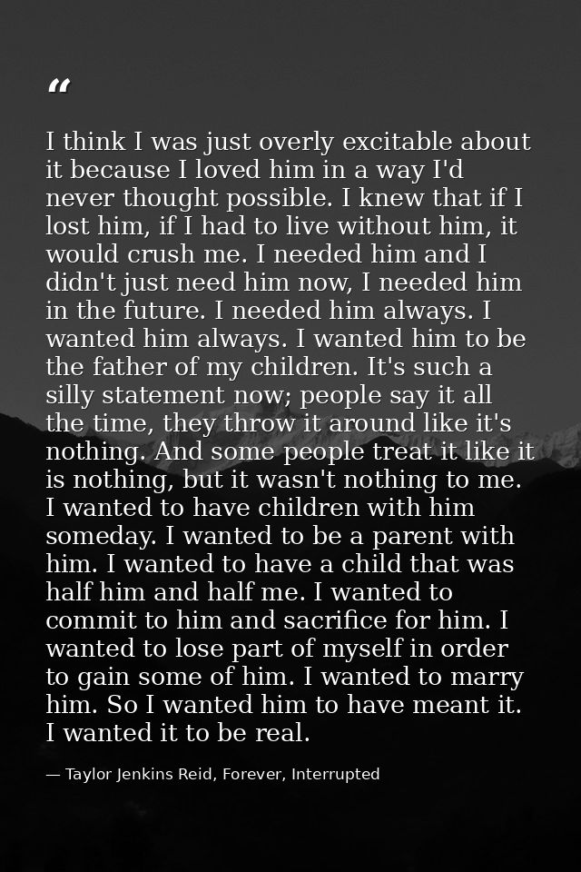 I think I was just overly excitable about it because I loved him in a way I'd never thought possible. I knew that if I l — Taylor Jenkins Reid, Forever, Interrupted