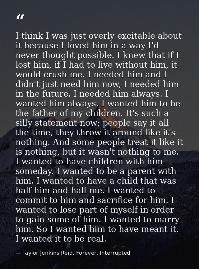 I think I was just overly excitable about it because I loved him in a way I'd never thought possible. I knew that if I l — Taylor Jenkins Reid, Forever, Interrupted