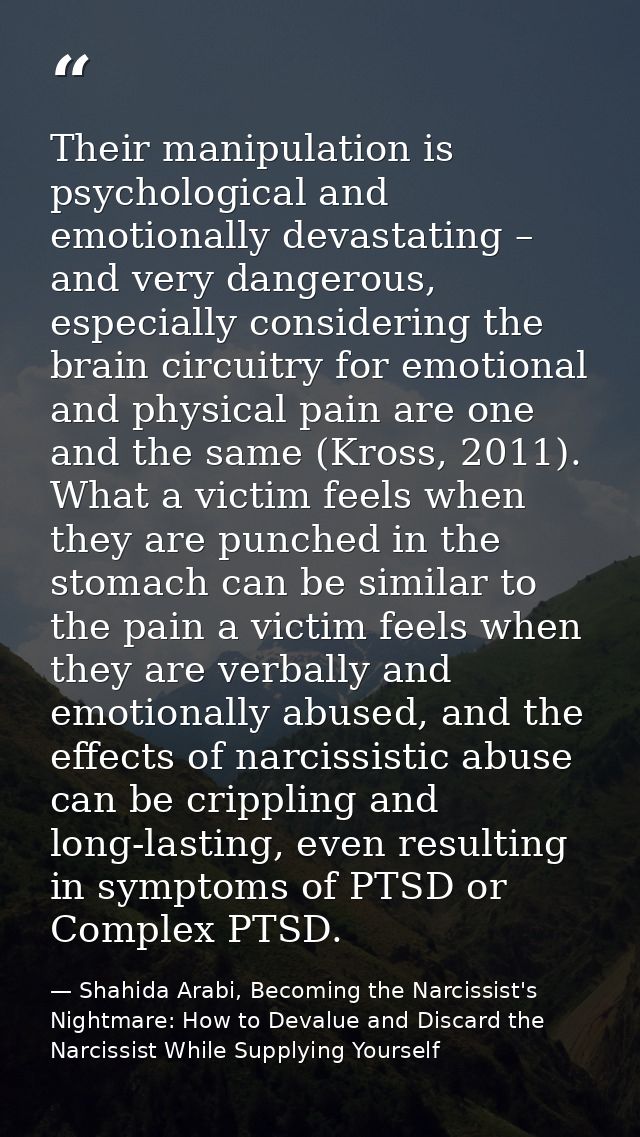 Their manipulation is psychological and emotionally devastating – and very dangerous, especially considering the brain c — Shahida Arabi, Becoming the Narcissist's Nightmare: How to Devalue and Discard the Narcissist While Supplying Yourself