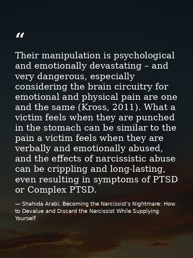 Their manipulation is psychological and emotionally devastating – and very dangerous, especially considering the brain c — Shahida Arabi, Becoming the Narcissist's Nightmare: How to Devalue and Discard the Narcissist While Supplying Yourself