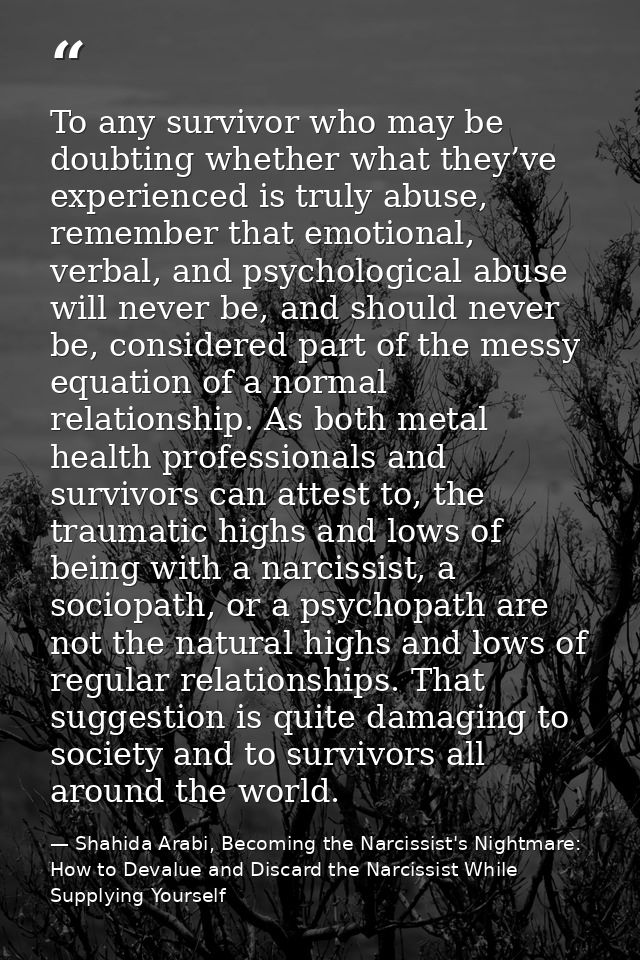 To any survivor who may be doubting whether what they’ve experienced is truly abuse, remember that emotional, verbal, an — Shahida Arabi, Becoming the Narcissist's Nightmare: How to Devalue and Discard the Narcissist While Supplying Yourself