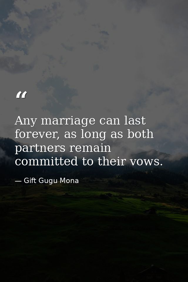 Any marriage can last forever, as long as both partners remain committed to their vows. — Gift Gugu Mona
