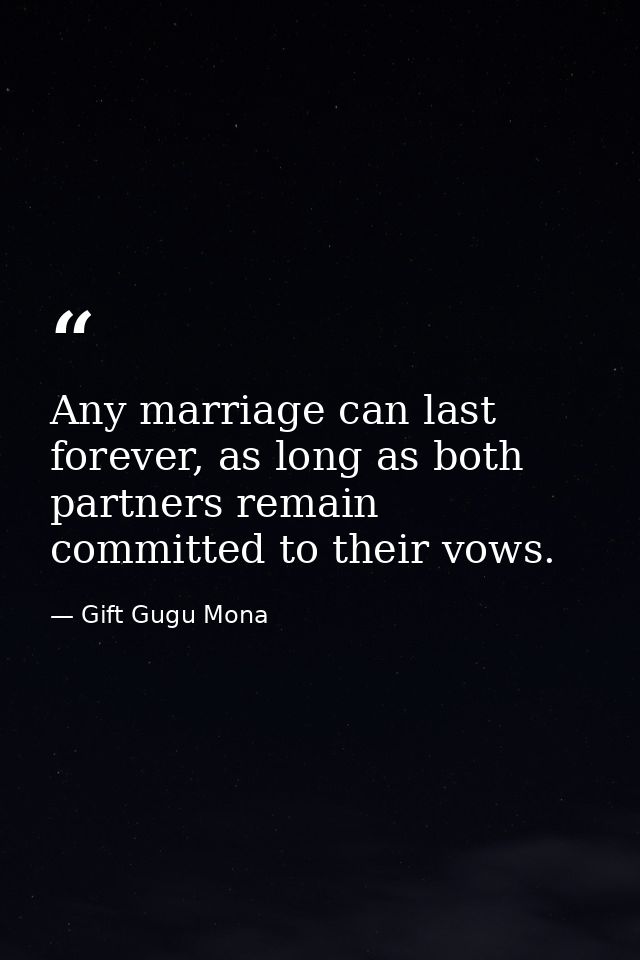 Any marriage can last forever, as long as both partners remain committed to their vows. — Gift Gugu Mona