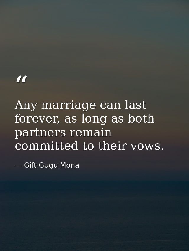 Any marriage can last forever, as long as both partners remain committed to their vows. — Gift Gugu Mona