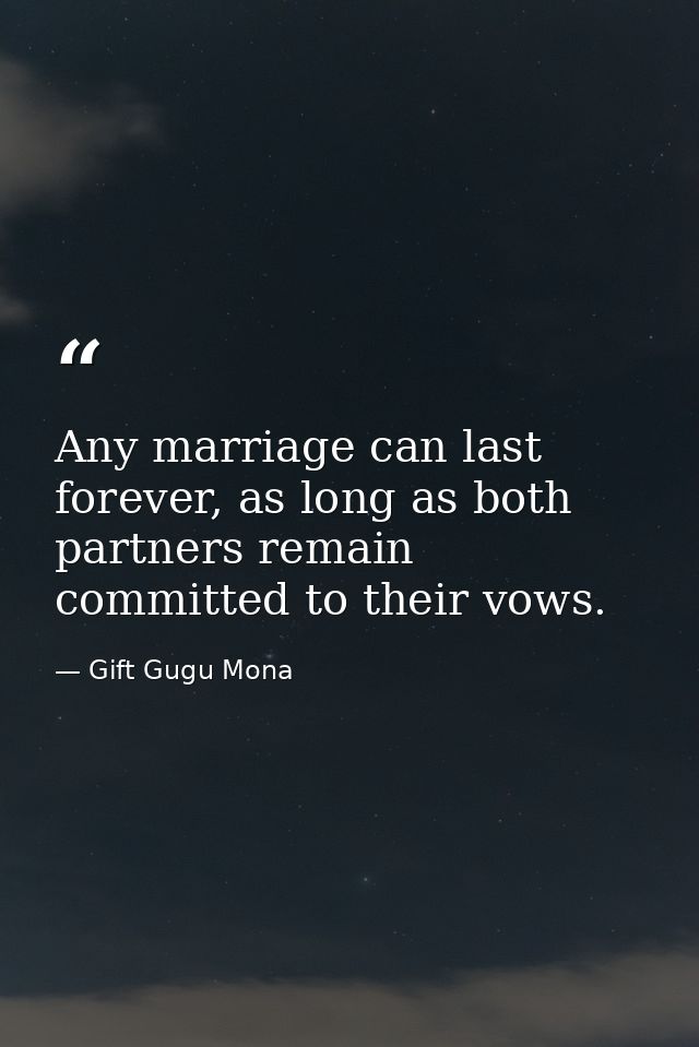 Any marriage can last forever, as long as both partners remain committed to their vows. — Gift Gugu Mona