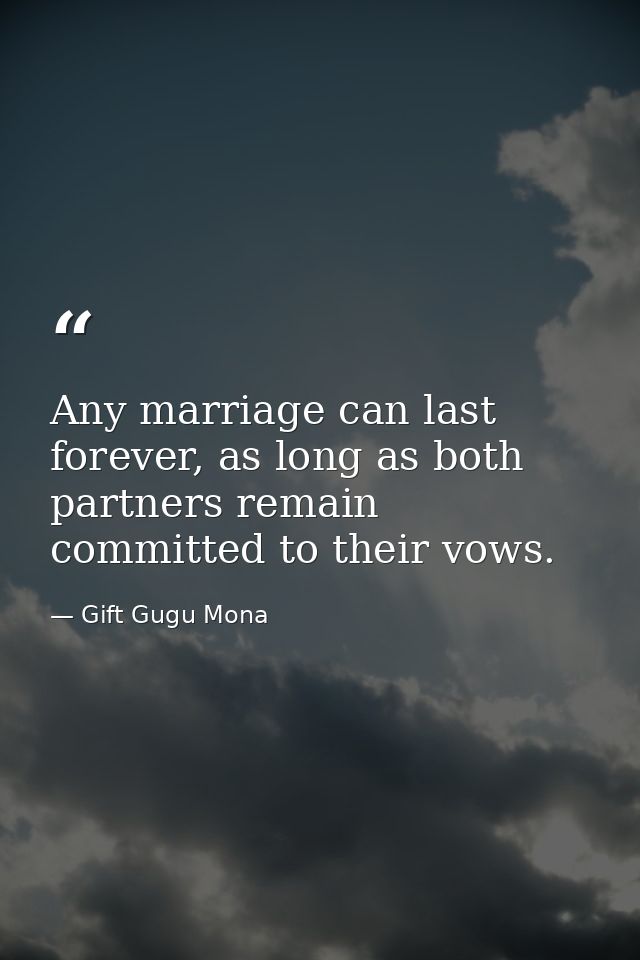Any marriage can last forever, as long as both partners remain committed to their vows. — Gift Gugu Mona
