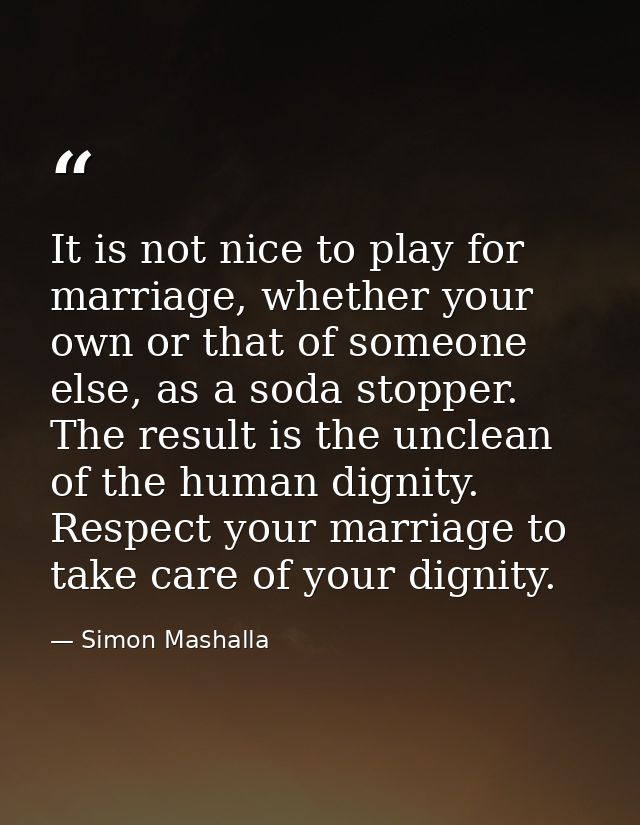 It is not nice to play for marriage, whether your own or that of someone else, as a soda stopper. The result is the uncl — Simon Mashalla