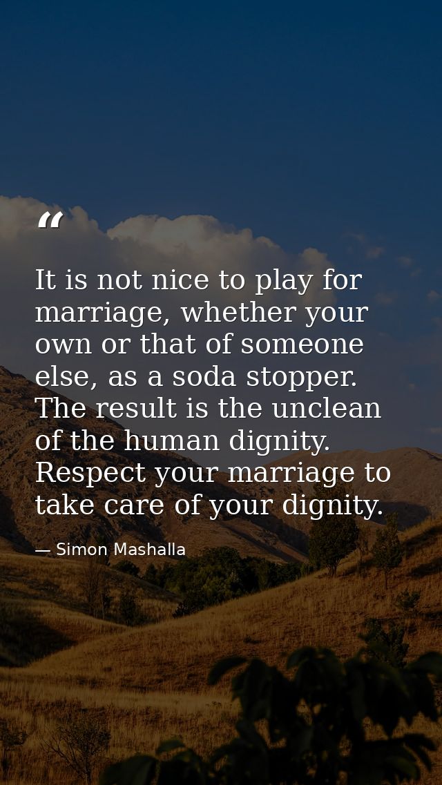 It is not nice to play for marriage, whether your own or that of someone else, as a soda stopper. The result is the uncl — Simon Mashalla
