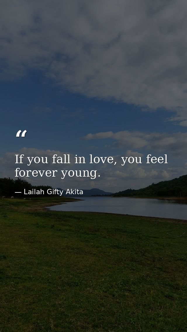 If you fall in love, you feel forever young. — Lailah Gifty Akita