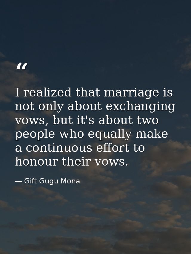 I realized that marriage is not only about exchanging vows, but it's about two people who equally make a continuous effo — Gift Gugu Mona