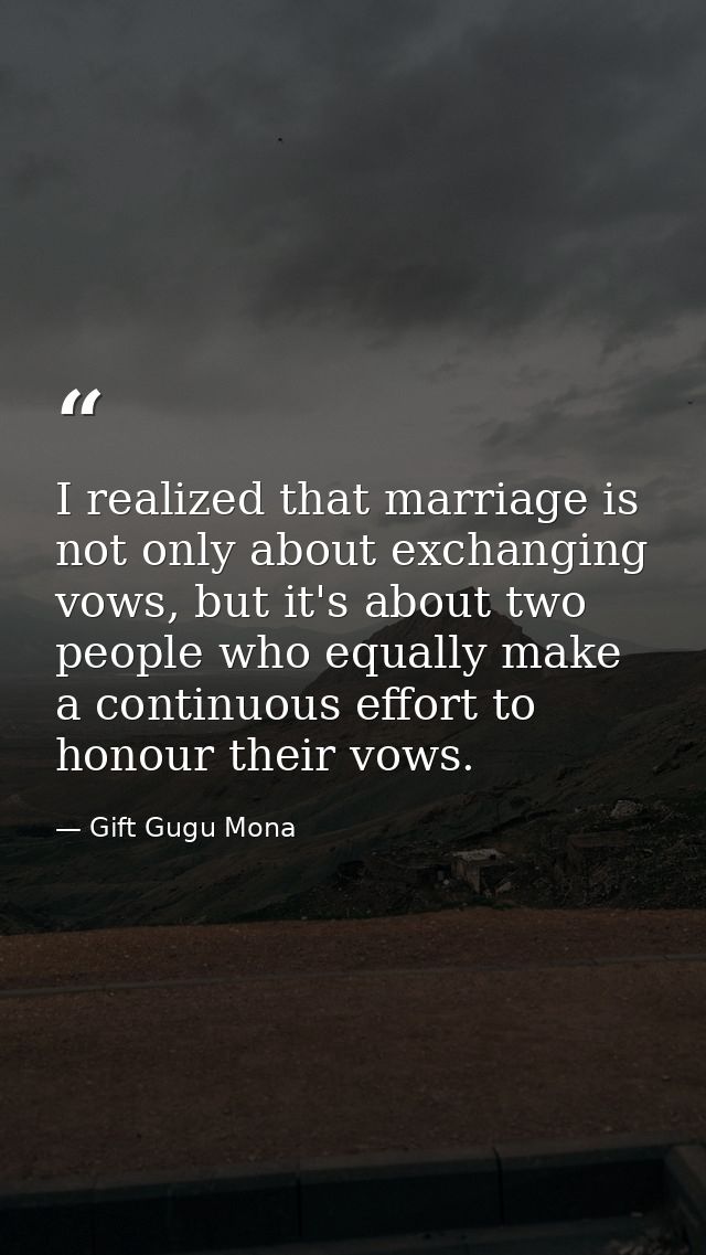 I realized that marriage is not only about exchanging vows, but it's about two people who equally make a continuous effo — Gift Gugu Mona