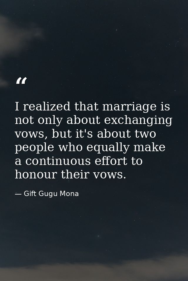I realized that marriage is not only about exchanging vows, but it's about two people who equally make a continuous effo — Gift Gugu Mona