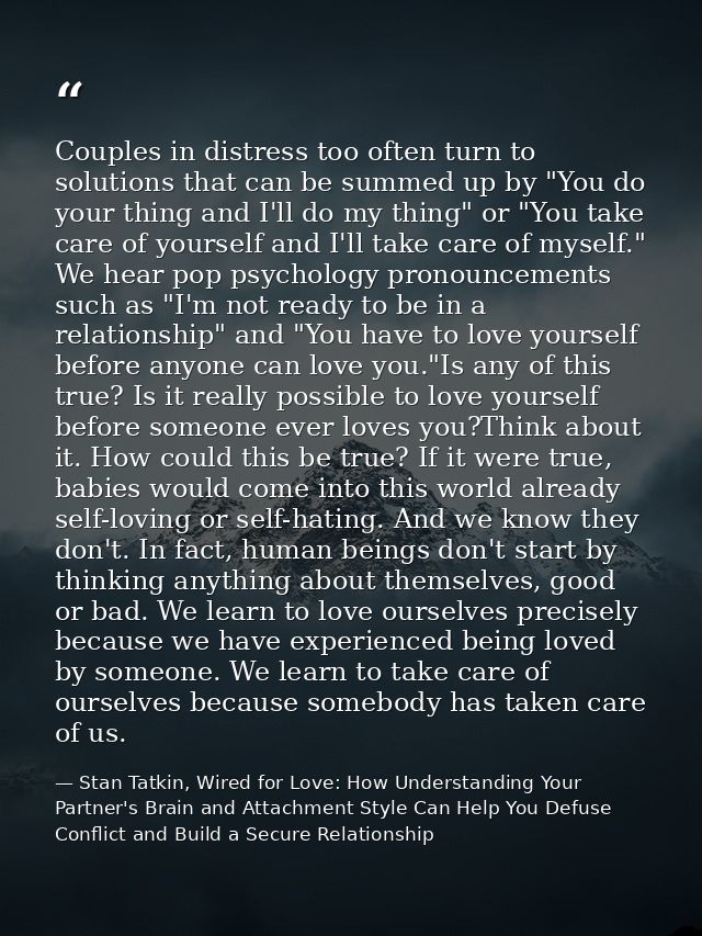 Couples in distress too often turn to solutions that can be summed up by "You do your thing and I'll do my thing" or "Yo — Stan Tatkin, Wired for Love: How Understanding Your Partner's Brain and Attachment Style Can Help You Defuse Conflict and Build a Secure Relationship