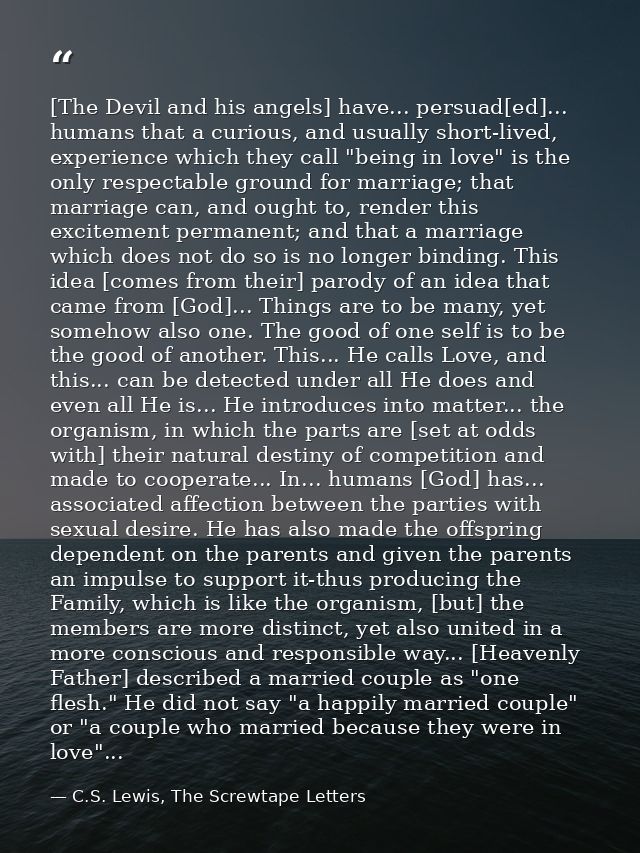 [The Devil and his angels] have... persuad[ed]... humans that a curious, and usually short-lived, experience which they  — C.S. Lewis, The Screwtape Letters