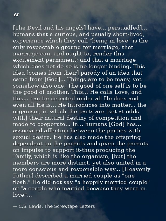 [The Devil and his angels] have... persuad[ed]... humans that a curious, and usually short-lived, experience which they  — C.S. Lewis, The Screwtape Letters