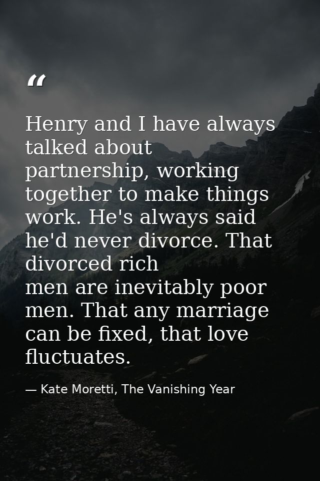 Henry and I have always talked about partnership, working together to make things work. He's always said he'd never divo — Kate Moretti, The Vanishing Year
