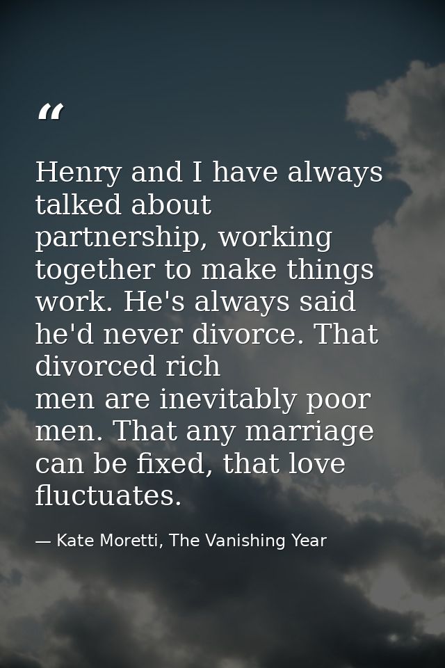 Henry and I have always talked about partnership, working together to make things work. He's always said he'd never divo — Kate Moretti, The Vanishing Year