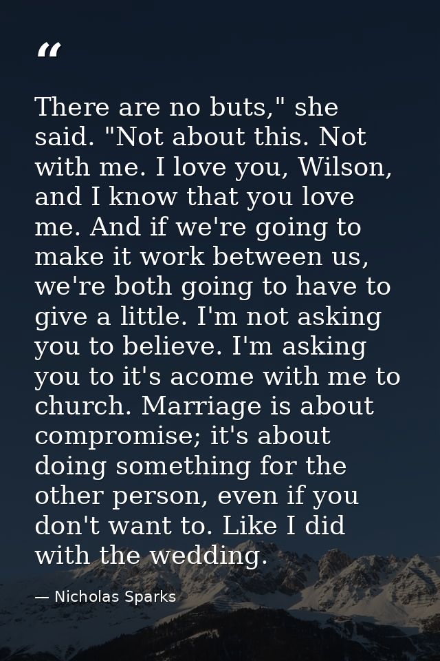 There are no buts," she said. "Not about this. Not with me. I love you, Wilson, and I know that you love me. And if we'r — Nicholas Sparks