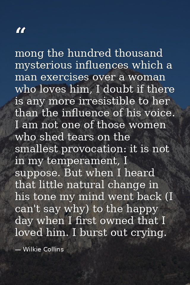 mong the hundred thousand mysterious influences which a man exercises over a woman who loves him, I doubt if there is an — Wilkie Collins