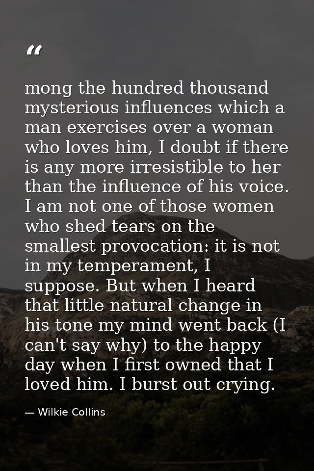 mong the hundred thousand mysterious influences which a man exercises over a woman who loves him, I doubt if there is an — Wilkie Collins