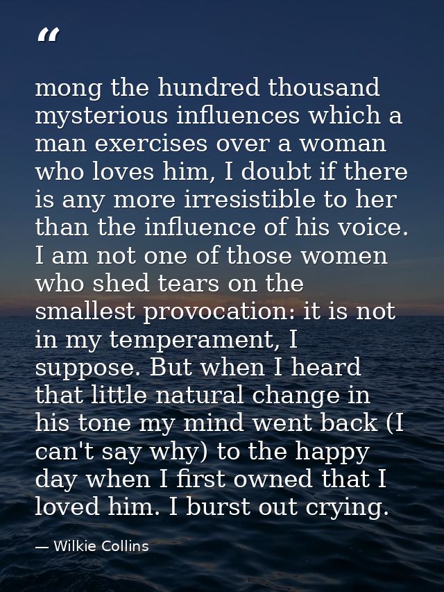 mong the hundred thousand mysterious influences which a man exercises over a woman who loves him, I doubt if there is an — Wilkie Collins