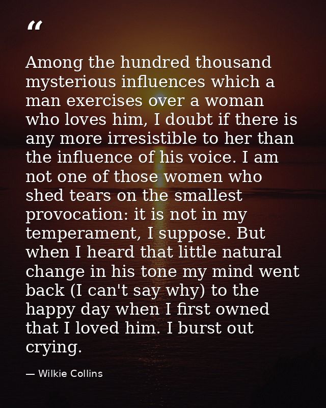 Among the hundred thousand mysterious influences which a man exercises over a woman who loves him, I doubt if there is a — Wilkie Collins