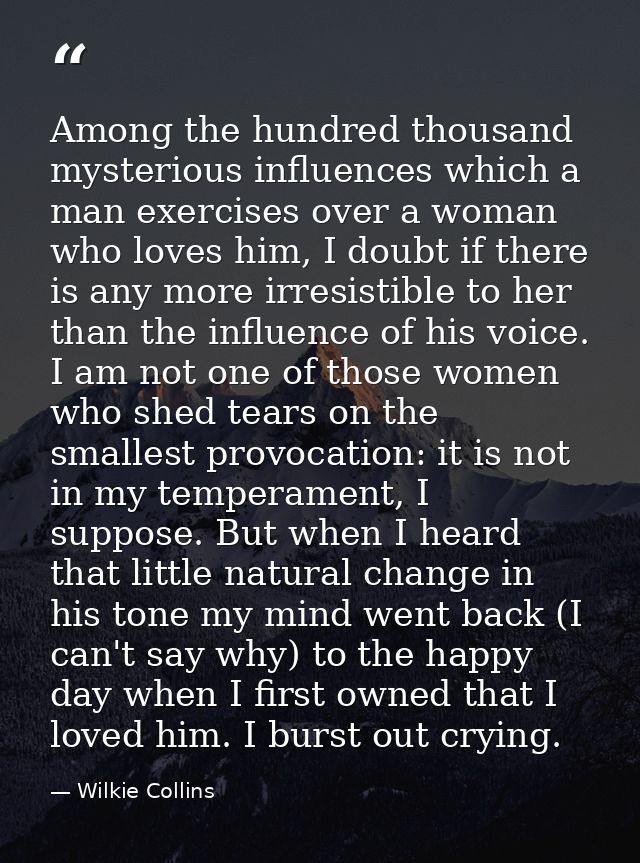 Among the hundred thousand mysterious influences which a man exercises over a woman who loves him, I doubt if there is a — Wilkie Collins