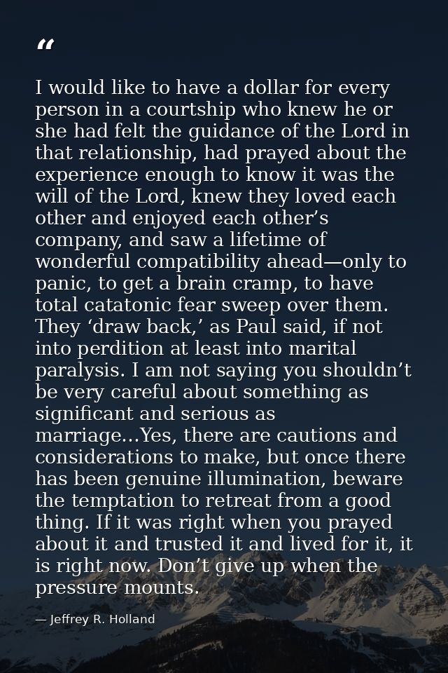 I would like to have a dollar for every person in a courtship who knew he or she had felt the guidance of the Lord in th — Jeffrey R. Holland