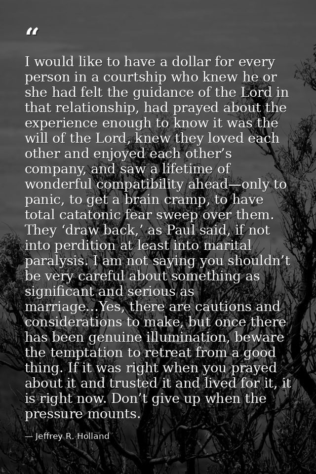 I would like to have a dollar for every person in a courtship who knew he or she had felt the guidance of the Lord in th — Jeffrey R. Holland