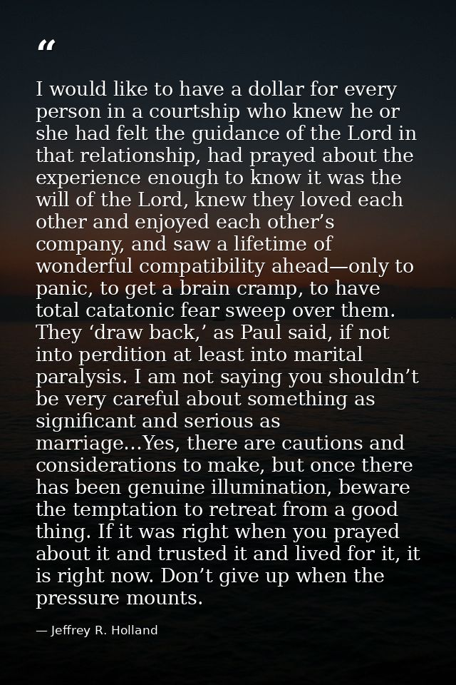 I would like to have a dollar for every person in a courtship who knew he or she had felt the guidance of the Lord in th — Jeffrey R. Holland