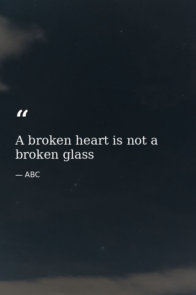 A broken heart is not a broken glass — ABC
