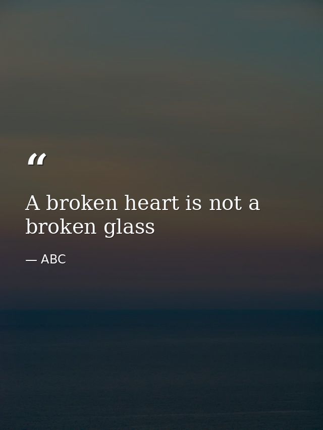 A broken heart is not a broken glass — ABC