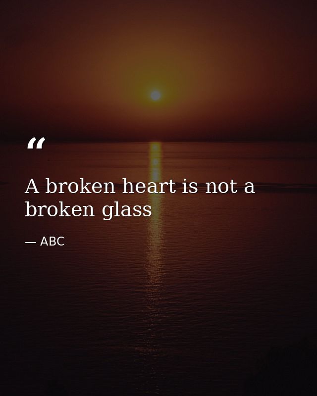A broken heart is not a broken glass — ABC