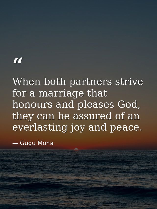When both partners strive for a marriage that honours and pleases God, they can be assured of an everlasting joy and pea — Gugu Mona