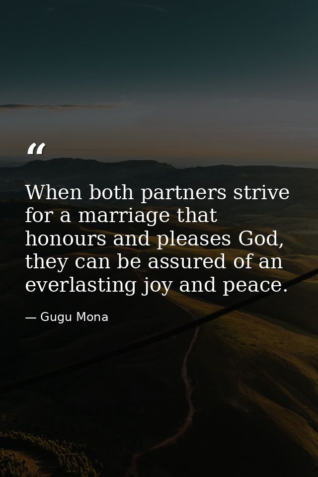 When both partners strive for a marriage that honours and pleases God, they can be assured of an everlasting joy and pea — Gugu Mona
