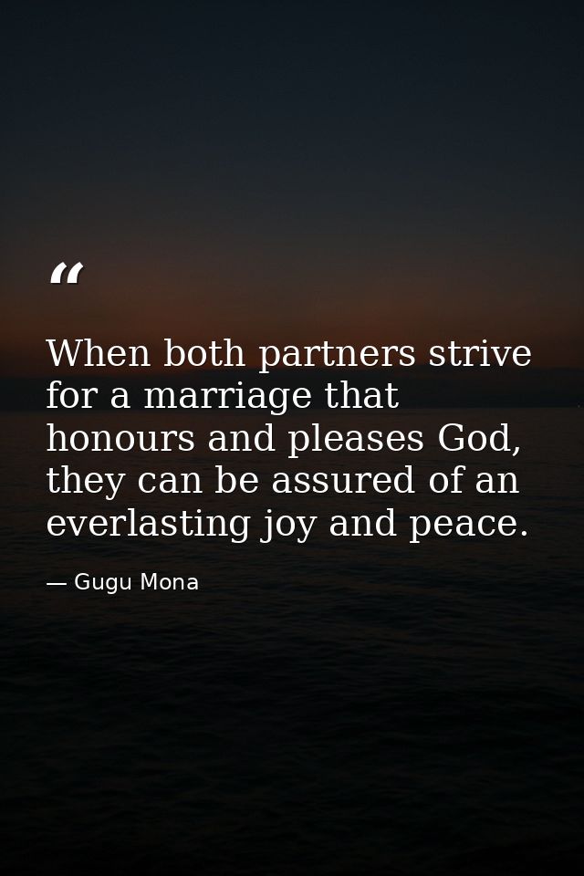 When both partners strive for a marriage that honours and pleases God, they can be assured of an everlasting joy and pea — Gugu Mona
