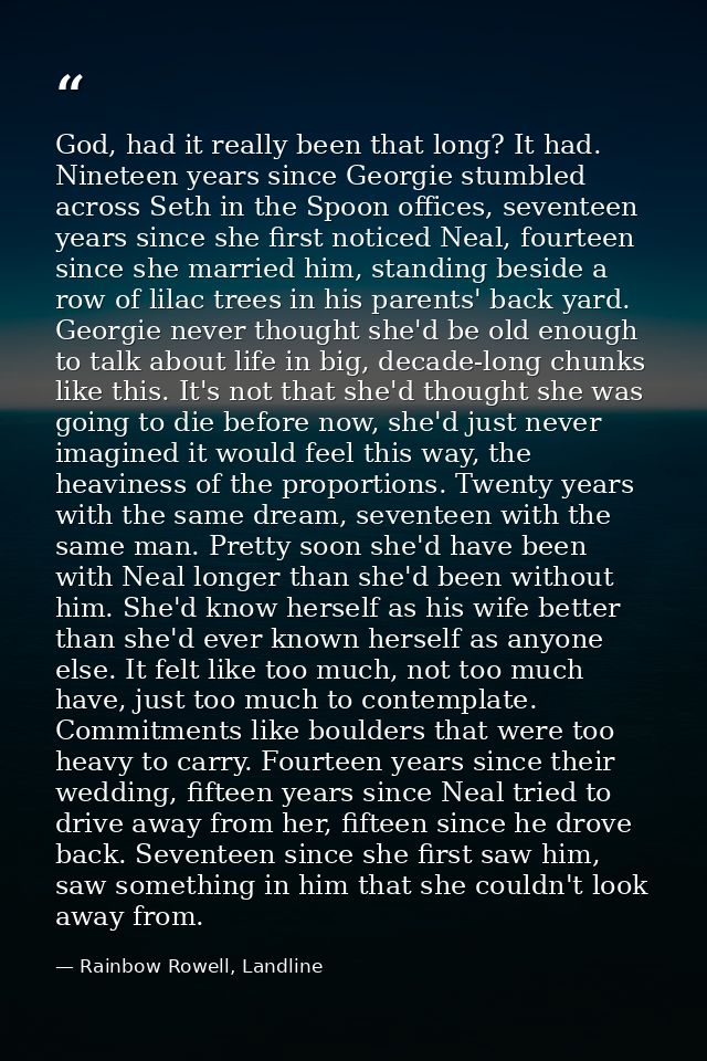 God, had it really been that long? It had. Nineteen years since Georgie stumbled across Seth in the Spoon offices, seven — Rainbow Rowell, Landline