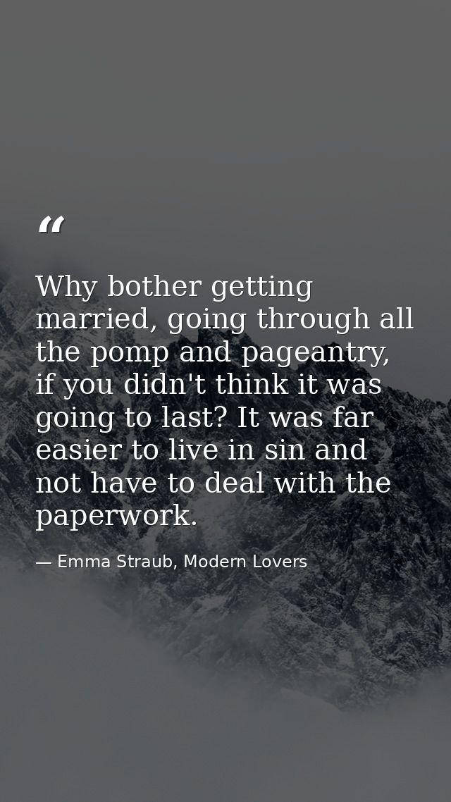 Why bother getting married, going through all the pomp and pageantry, if you didn't think it was going to last? It was f — Emma Straub, Modern Lovers