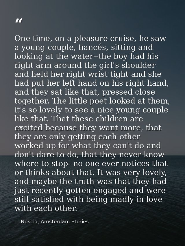 One time, on a pleasure cruise, he saw a young couple, fiancés, sitting and looking at the water--the boy had his right  — Nescio, Amsterdam Stories