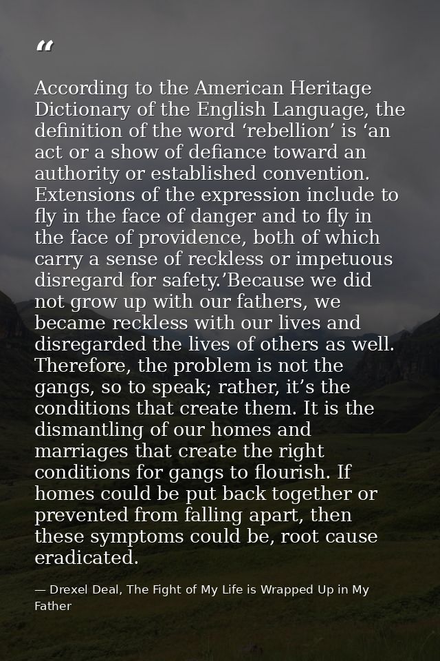 According to the American Heritage Dictionary of the English Language, the definition of the word ‘rebellion’ is ‘an act — Drexel Deal, The Fight of My Life is Wrapped Up in My Father