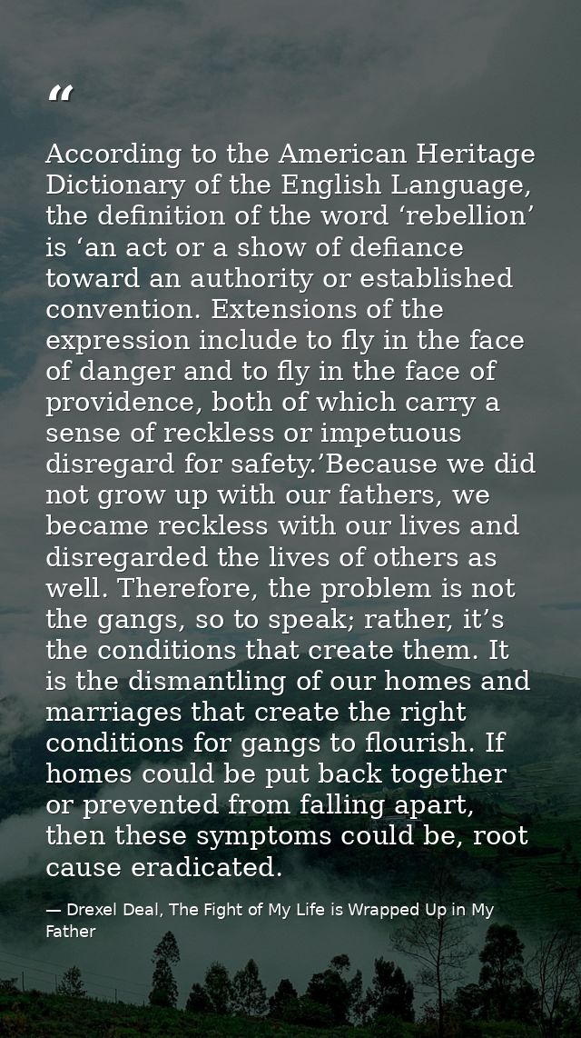 According to the American Heritage Dictionary of the English Language, the definition of the word ‘rebellion’ is ‘an act — Drexel Deal, The Fight of My Life is Wrapped Up in My Father
