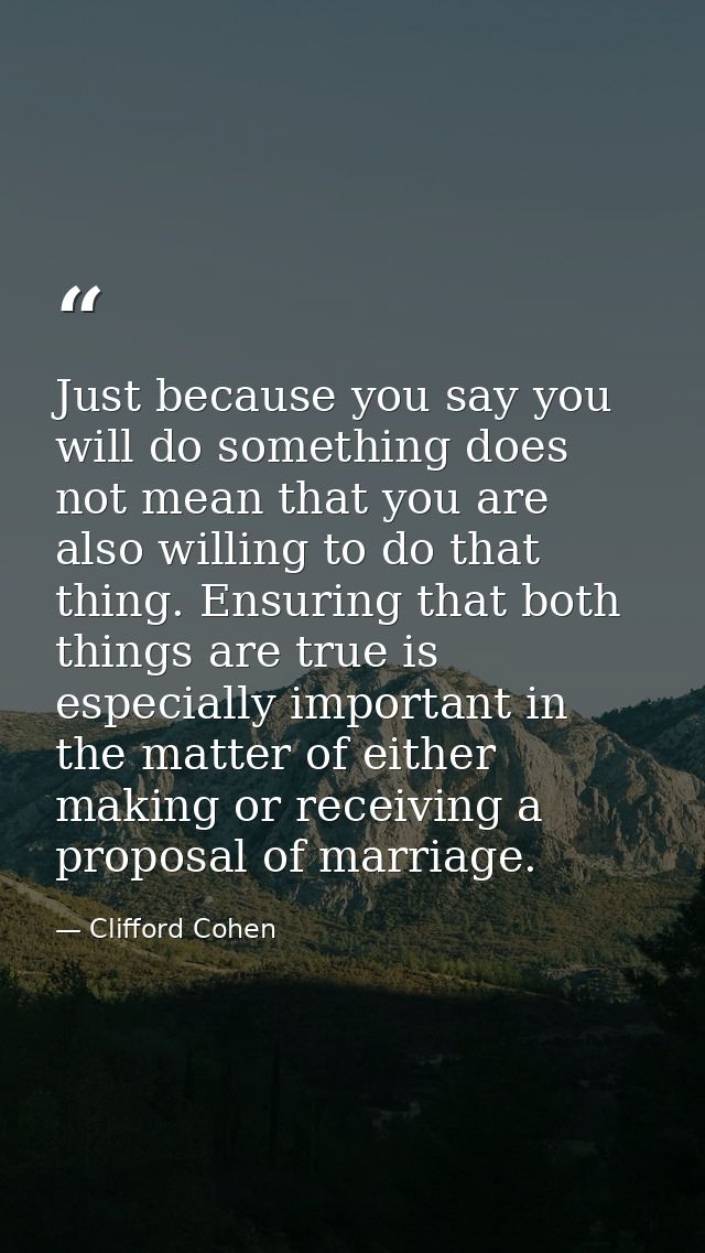Just because you say you will do something does not mean that you are also willing to do that thing. Ensuring that both  — Clifford Cohen