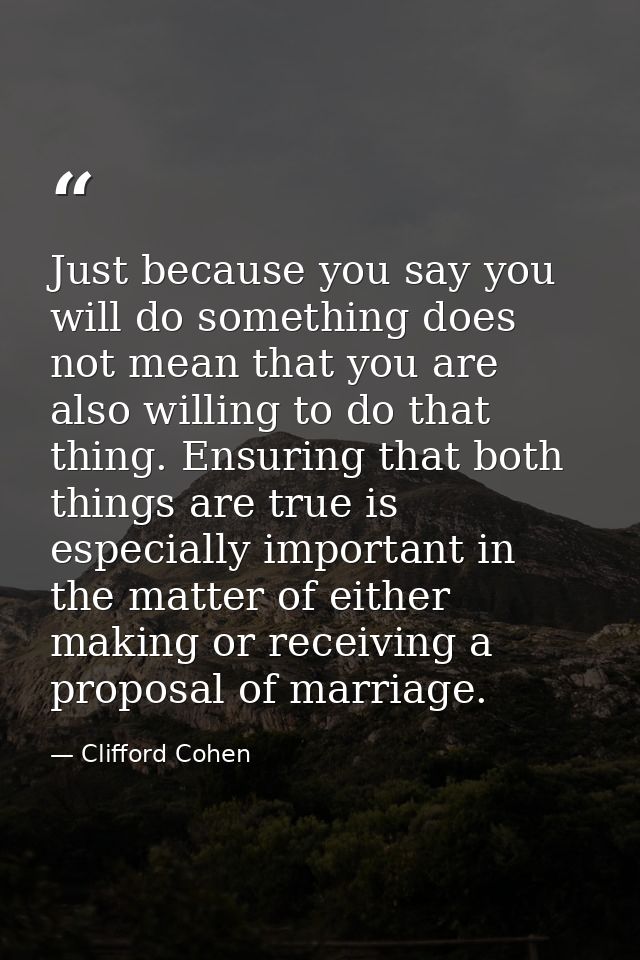 Just because you say you will do something does not mean that you are also willing to do that thing. Ensuring that both  — Clifford Cohen