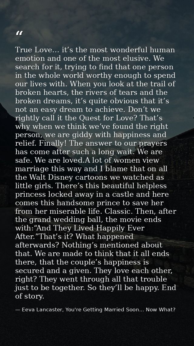 True Love… it’s the most wonderful human emotion and one of the most elusive. We search for it, trying to find that one  — Eeva Lancaster, You're Getting Married Soon... Now What?