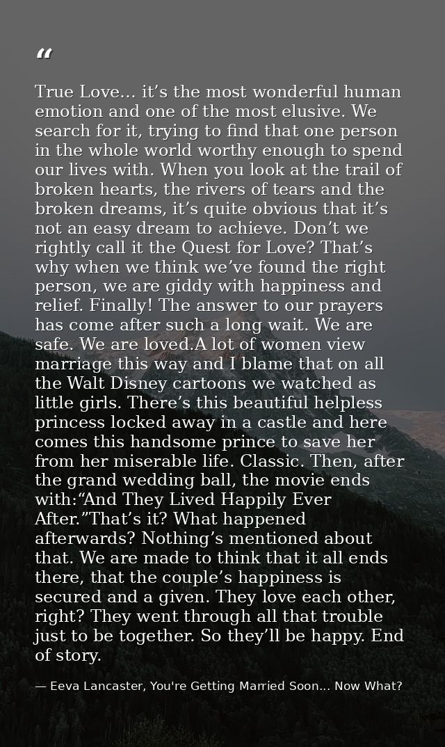 True Love… it’s the most wonderful human emotion and one of the most elusive. We search for it, trying to find that one  — Eeva Lancaster, You're Getting Married Soon... Now What?