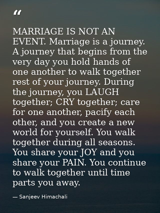 MARRIAGE IS NOT AN EVENT. Marriage is a journey. A journey that begins from the very day you hold hands of one another t — Sanjeev Himachali