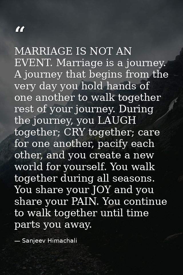 MARRIAGE IS NOT AN EVENT. Marriage is a journey. A journey that begins from the very day you hold hands of one another t — Sanjeev Himachali